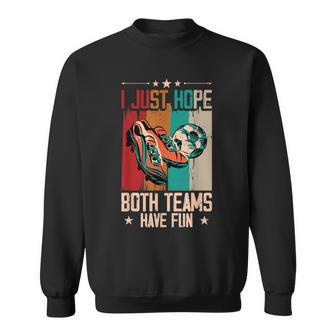 I Just Hope Both Teams Have Fun Sport Soccer Sweatshirt - Monsterry UK