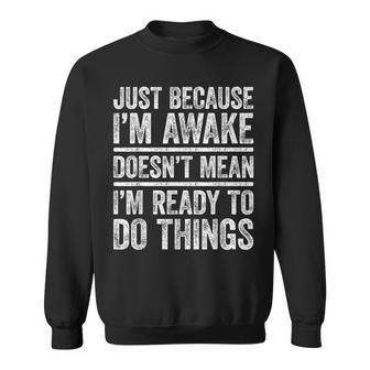Just Because I'm Awake Nager Sweatshirt - Thegiftio UK