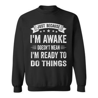 Just Because I'm Awake For Tweens And Ns Sweatshirt - Thegiftio UK