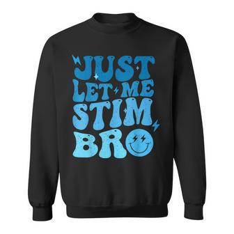 Just Let Me Stim Bro Autism Awareness Groovy Sweatshirt - Monsterry