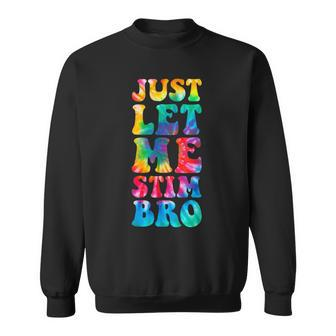 Just Let Me Stim Bro Autistic Autism Awareness Month Tie Dye Sweatshirt | Mazezy DE