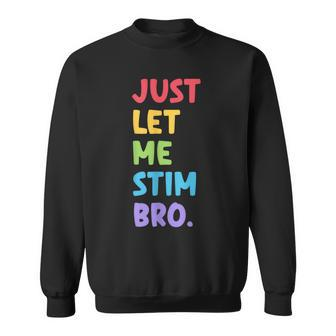Just Let Me Stim Bro Cute Autistic Autism Awareness Month Sweatshirt | Mazezy UK