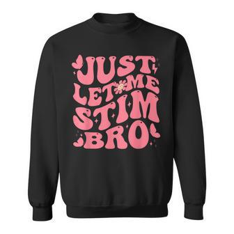 Just Let Me Stim Bro Autism Awareness Groovy Sweatshirt - Seseable