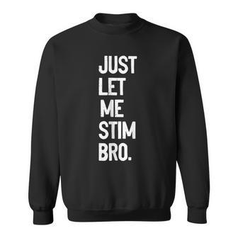 Just Let Me Stim Bro Sweatshirt | Seseable UK