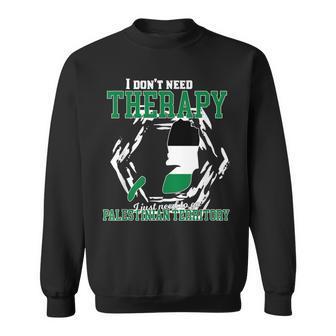 I Just Need To Go To Palestinian Territory Sweatshirt - Monsterry CA