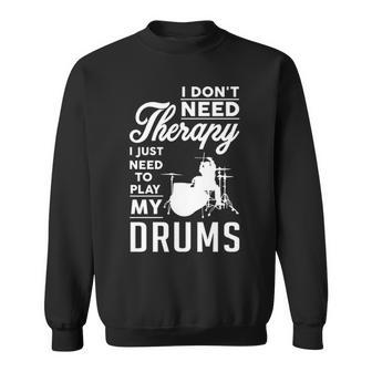 Just Need To Play My Drums Sweatshirt | Mazezy