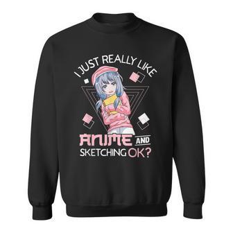 I Just Really Like Anime And Sketching Ok Anime Girl Sweatshirt - Monsterry CA