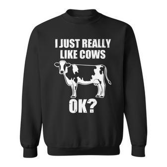 I Just Really Like Cows Ok Farmer Rancher Sweatshirt | Mazezy