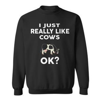 I Just Really Like Cows Ok Rancher Farmer Sweatshirt | Mazezy