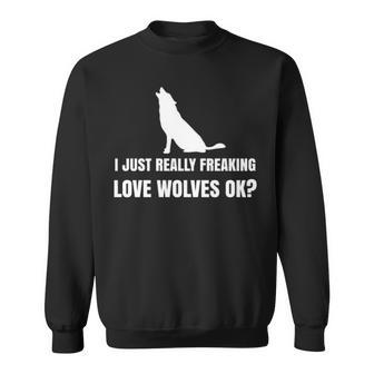 I Just Really Freaking Love Wolfves Sweatshirt | Mazezy