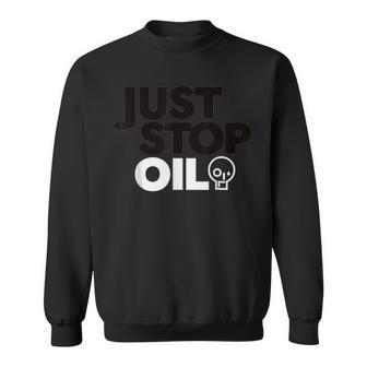 Just Stop Oil No New Oil And Gas Sweatshirt - Thegiftio