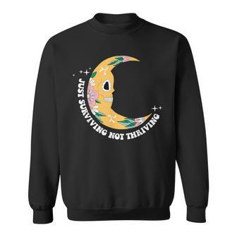 Just Surviving And Not Thriving Sweatshirt - Monsterry
