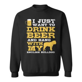 Just Want Drink Beer Hang English Bulldog Sweatshirt | Mazezy