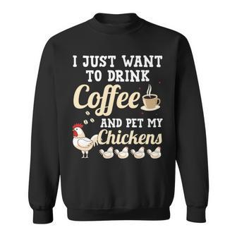I Just Want To Drink Coffee And Pet My Chickens Sweatshirt | Mazezy
