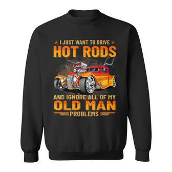 I Just Want To Go Drive Hot Rods Hot Rod Car Race Car Sweatshirt - Monsterry