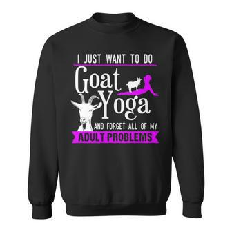 I Just Want To Do Goat Yoga And Forget My Adult Problems Sweatshirt | Mazezy