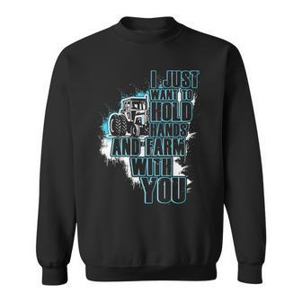 I Just Want To Hold Hand And Farm With You Sweatshirt | Mazezy