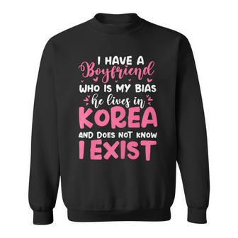 K-Pop I Have A Boyfriend Who Is My Bias He Lives In Korea Sweatshirt - Monsterry CA