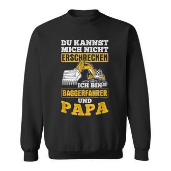 Kannst Nicht Erschreck Digger Driver And Papa Digger S Sweatshirt - Geschenkecke