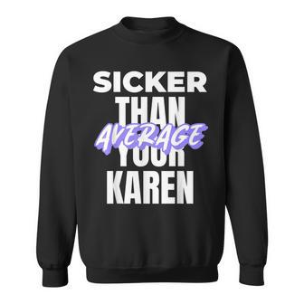 Karen Costume Idea Sicker Than Your Average Saying Sweatshirt - Monsterry DE