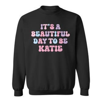 Katie Beautiful Day Personalized Katie Birthday Sweatshirt - Thegiftio UK