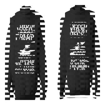 Kayaking Weekend Forecast Kayak Sweatshirt | Mazezy