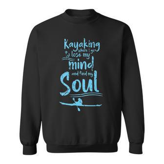 Kayaking Where I Go To Lose My Mind And Feed My Soul Sweatshirt | Mazezy