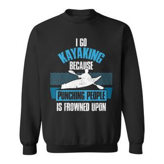 Kayaking Because Punching People Is Frowned Upon Sweatshirt | Mazezy CA