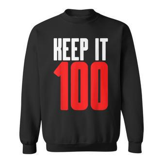 Keep It 100 Hip Trendy Authentic Truthful Honest Meme Sweatshirt - Monsterry