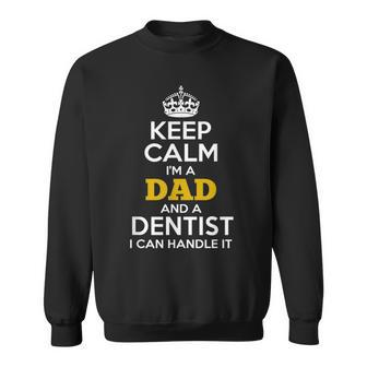 Keep Calm I'm A Dad And A Dentist Sweatshirt - Monsterry