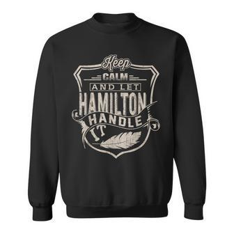 Keep Calm And Let Hamilton Handle It Family Name Sweatshirt - Seseable