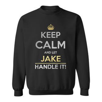 Keep Calm And Let Jake Handle It Sweatshirt - Seseable