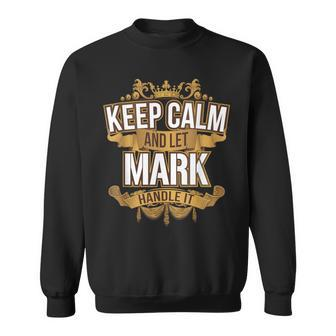 Keep Calm And Let Mark Handle It Mark T Sweatshirt - Monsterry UK