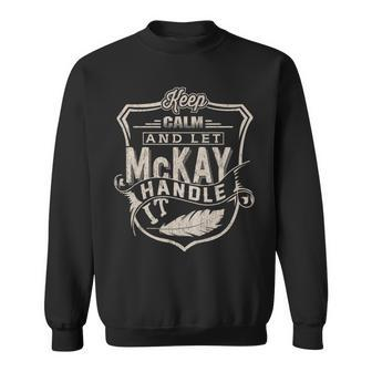 Keep Calm And Let Mckay Handle It Family Name Vintage Sweatshirt - Seseable