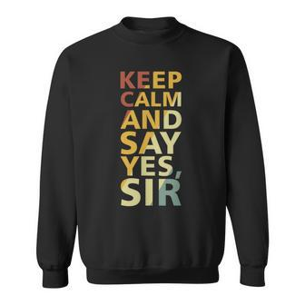 Keep Calm And Say Yes Sir Adult Humor Sweatshirt - Monsterry