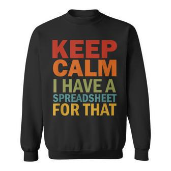 Keep Calm I Have A Spreadsheet For That Sweatshirt - Monsterry UK