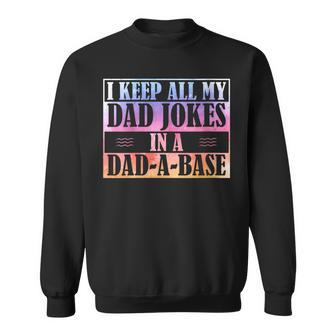 I Keep All My Dad Jokes In A Dad-A-Base Father's Day Birth Sweatshirt - Thegiftio UK