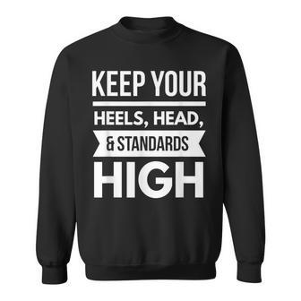 Keep Your Heels Head And Standards High2 Sweatshirt - Monsterry