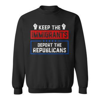 Keep The Immigrants Deport The Republicans Sweatshirt - Monsterry