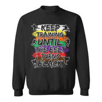 Keep Training Until The Belt Turns Black Karate Cool Sweatshirt - Seseable
