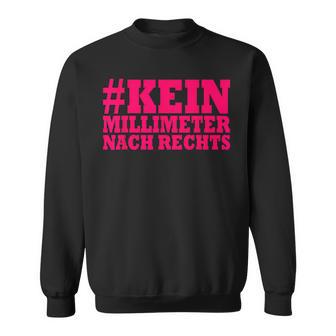 Kein Millimeter Nach Rechts Sweatshirt - Seseable