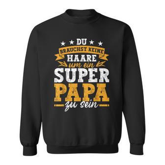 Keine Haare Um Ein Super Papa Zu Seinatertag Dad Sweatshirt - Geschenkecke