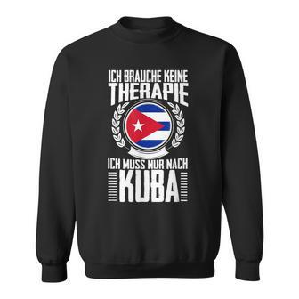 Keine Therapie Ich Muss Nur Nach Kuba Sweatshirt - Seseable