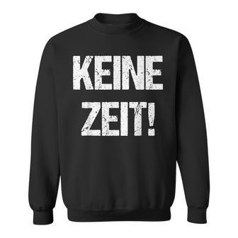 Keine Zeit, Bin Busy Sweatshirt - Lass Mich in Ruhe, German Spruch Tee - Seseable