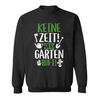 Keine Zeit Der Garten Ruft Gärtner Gardening Sweatshirt - Seseable