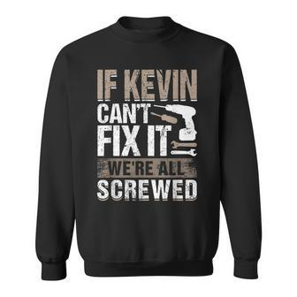 If Kevin Can't Fix It We Are All Screwed Sweatshirt - Seseable