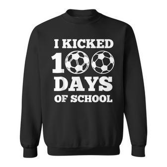 I Kicked 100 Days Of School Soccer 100Th Day Boys Girls Sweatshirt - Seseable