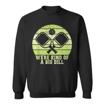 Kind Of A Big Dill Pickleball Team Pickleball Matching Sweatshirt - Seseable