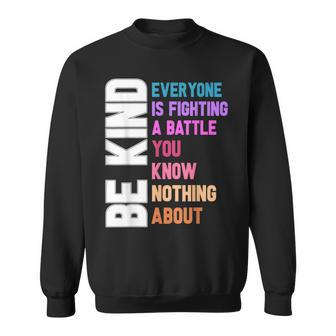 Be Kind Everyone Is Fighting A Battle You Know Nothing About Sweatshirt - Monsterry