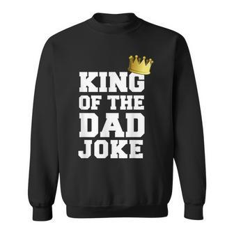 King Of The Dad Joke Bad Dad Jokes Crown Fathers Day Sweatshirt - Monsterry DE